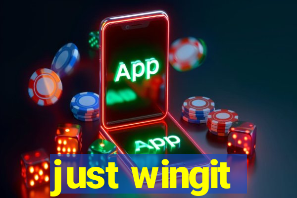 just wingit